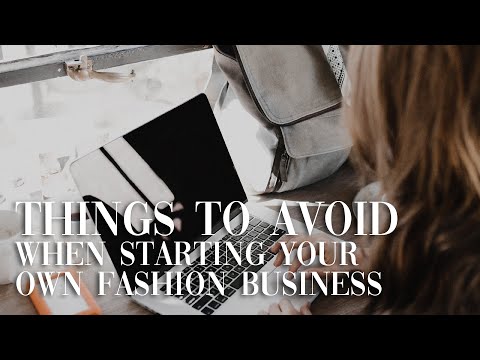 Things To Avoid When Starting Your Own Fashion Business [Video]