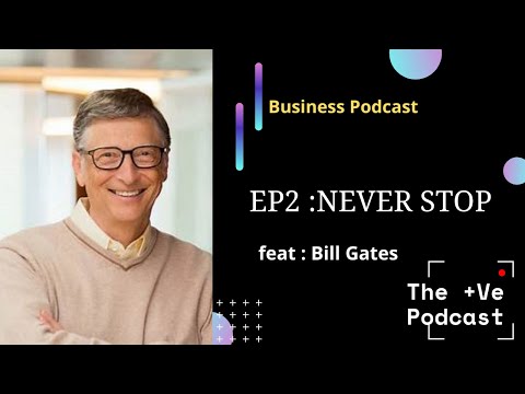 NeverStop feat Bill Gates | The +Ve Podcast | How To start a Business? [Video]