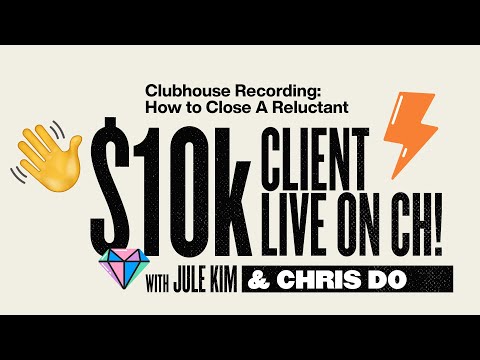 Closing A $10k Client That Is Reluctant (Live on Clubhouse) [Video]