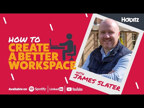 How to create a better workspace with James Slater | Habitz [Video]