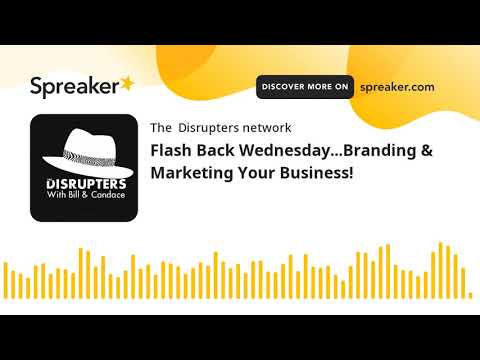 Flash Back Wednesday…Branding & Marketing Your Business! (part 2 of 2) [Video]