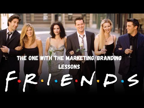 Marketing/Branding Lessons from the Hit TV series “Friends” [Video]