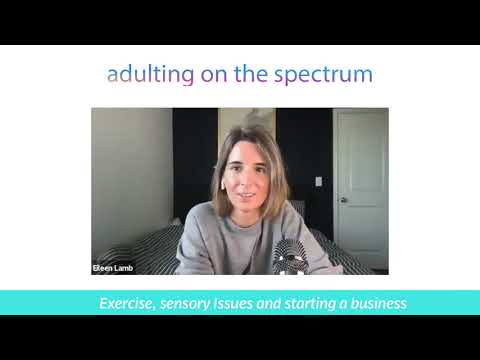 Adulting on the Spectrum: Exercise, sensory Issues and starting a business [Video]