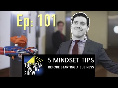 The Sean Lowery Show – Ep 101 – 5 Mindset Tips before Starting a Business [Video]