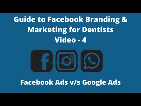 Guide to Facebook Branding & Marketing for Dentists | Video 4 |Facebook Ads vs Google Ads [Video]