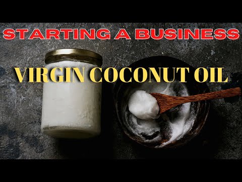 STARTING A BUSINESS: HOW TO MAKE VIRGIN COCONUT OIL [Video]
