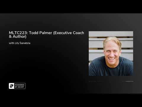 MLTC223: Todd Palmer (Executive Coach & Author) [Video]