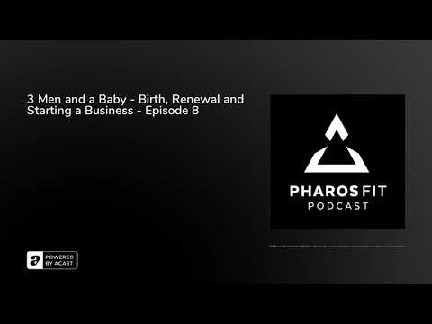 Pharos Fit Podcast – 3 Men and a Baby – Birth, Renewal and Starting a Business – Episode 8 [Video]