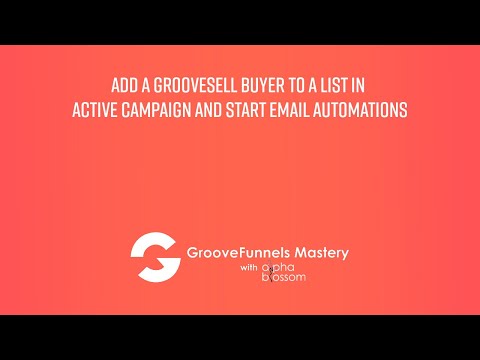 Add a GrooveSell Buyer to a List in Active Campaign and Start Email Automations [Video]