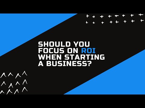 Should You Focus on ROI when Starting a Business [Video]