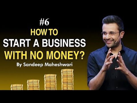 #6 How To Start A Business With No Money By Sandeep Maheshwari [Video]