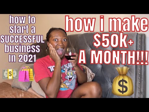 HOW I STARTED A BUSINESS & MAKE $50k+ A MONTH || How To Start A Business in 2021 || Tips For Success [Video]