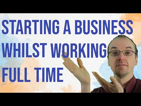 Starting A Business Whilst Working Full Time: Consider Building An Online Business My 7 Good Tips [Video]