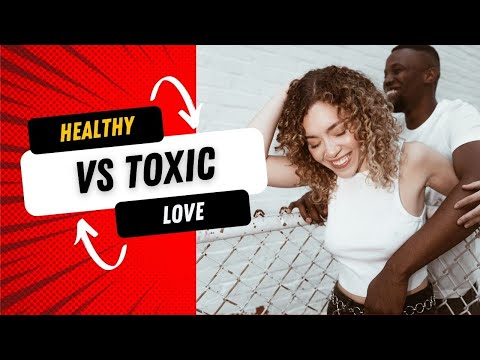 Healthy Vs Toxic Love? (Relationships That Are Healthy) [Video]