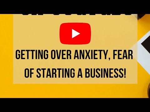How To Get Over Anxiety & Fear Of Starting A Business [Video]