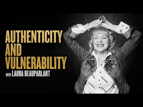 Authenticity & Vulnerability w/Laura Beauparlant [Video]