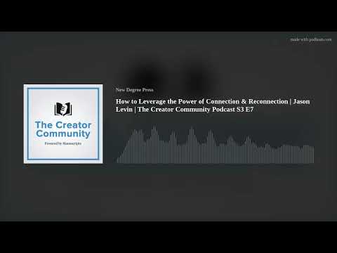 How to Leverage the Power of Connection & Reconnection | Jason Levin | The Creator Community Podcast [Video]