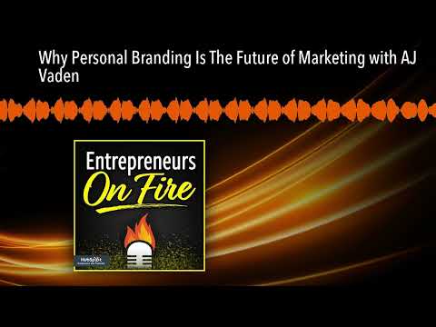 Why Personal Branding Is The Future of Marketing with AJ Vaden [Video]