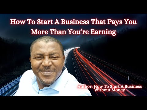 How To Start A Business That Pays You More Than You’re Earning [Video]