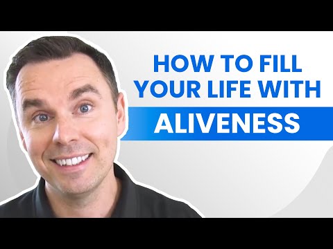How to Fill Your Life With Aliveness [Video]