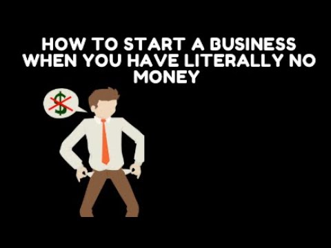 How To Start A Business When You Have Literally No Money [Video]