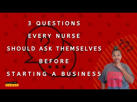 3 QUESTIONS EVERY NURSE SHOULD ASK THEMSELVES BEFORE STARTING A BUSINESS [Video]