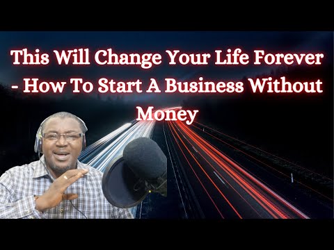 This Will Change Your Life Forever – How To Start A Business Without Money [Video]