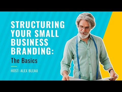 The Basics of Structuring Your Small Business Branding [Video]