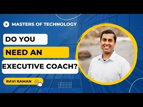 DO YOU NEED AN EXECUTIVE COACH? – Ravi Raman. [Video]
