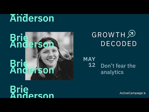 Don’t fear the analytics (with Brie Anderson) — Growth Decoded EP023 [Video]