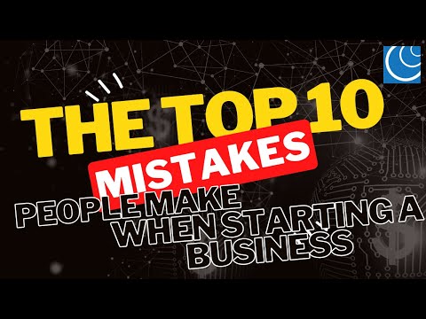 The Top 10 Mistakes People Make When Starting a Business [Video]