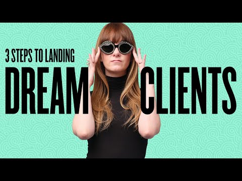 3 Steps To Landing Dream Clients [Video]