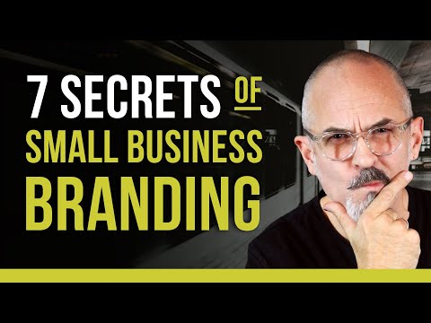 7 Secrets to Branding Your Small Business – What Every Small Business Needs to Succeed [Video]