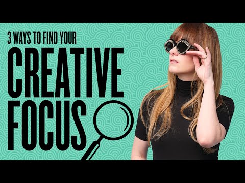 Find Your Creative Focus [Video]
