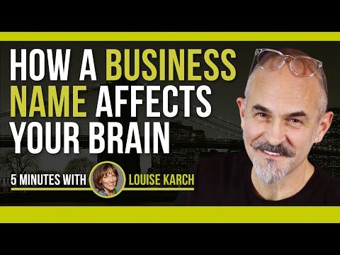 How a Business Name Affects Your Brain: Naming Your Business or Brand: 5 Minutes with Louise Karch [Video]