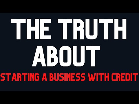 The Truth about Starting a Business with Credit -a  bad idea even though the Internet is Blessing it [Video]