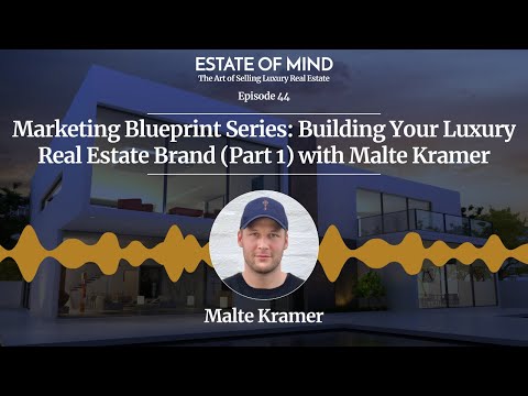 Marketing Blueprint Series: Building Your Luxury Real Estate Brand (Part 1) with Malte Kramer [Video]