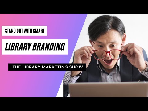 Branding for Your Library: Stand Out From the Crowd With Smart, Strategic Placement of Your Brand [Video]