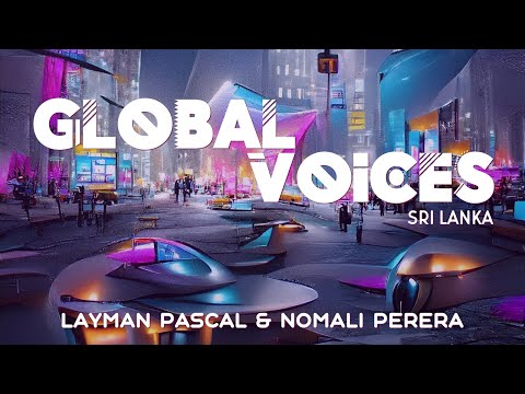 Global Voices: Sri Lanka (Nomali Perera and Layman Pascal) [Video]