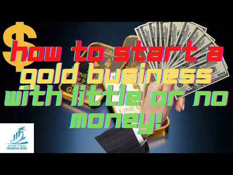 How to Start a Gold Business with Little or No Money! [Video]