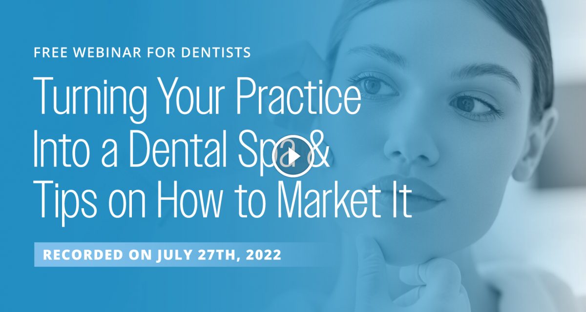 Webinar Recording: Turning Your Practice Into A Dental Spa & How To Market It – My Social Practice [Video]