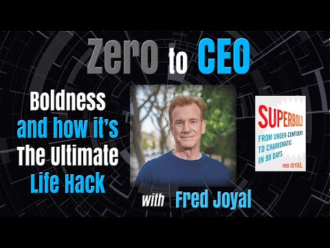 Zero to CEO: Boldness and how it’s the ultimate life hack with Fred Joyal [Video]