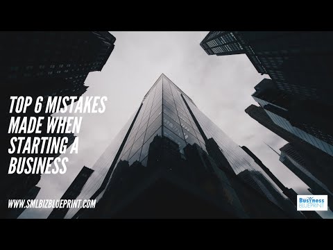 Top 6 Mistakes Made When Starting A Business [Video]