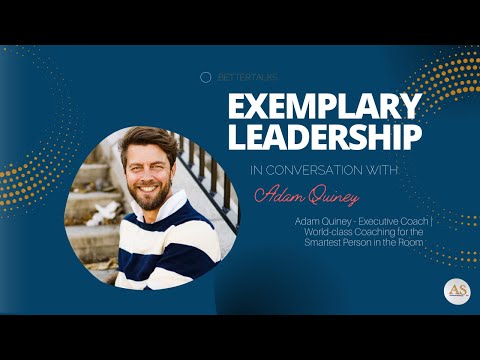 Guest: Adam Quiney on Exemplary Leadership & Entrepreneurship [Video]