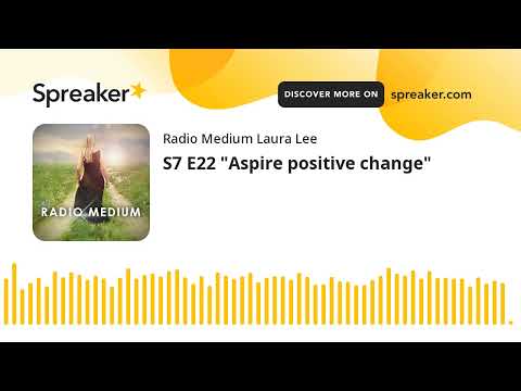 S7 E22 “Aspire positive change” [Video]