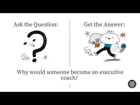 Get the Answer:  Why would someone become an executive coach? [Video]