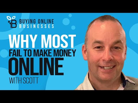 Why People Fail To Make Money Online (through starting a business or buying a business) with Scott [Video]