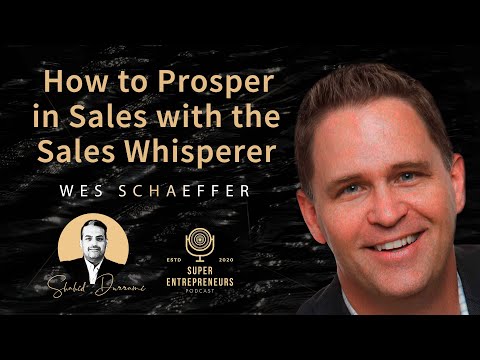 How to Prosper in Sales with the Sales Whisperer, Wes Schaeffer #superentrepreneurs #shahiddurrani [Video]