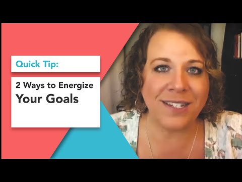 2 Ways to Energize Your Goals [Video]