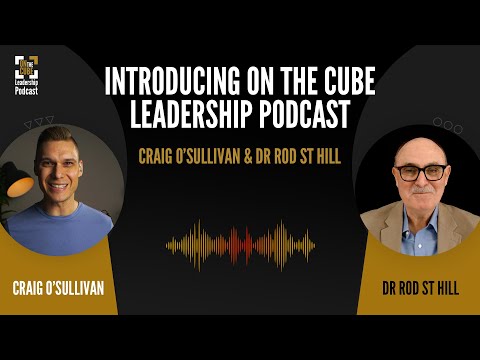 Introducing On the CUBE Leadership Podcast | Craig O’Sullivan & Dr Rod St Hill [Video]